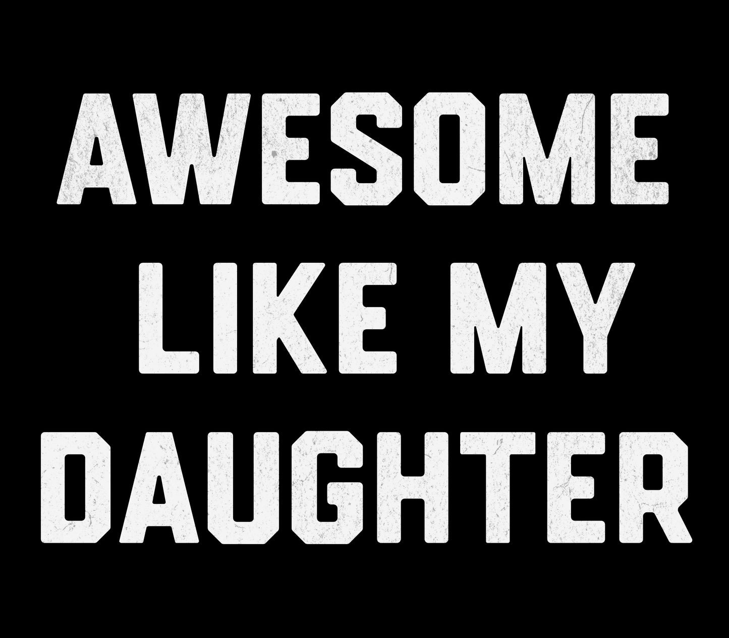 Awesome Like My Daughter - Premium Tee
