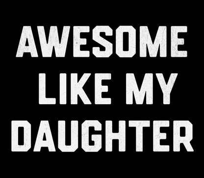 Awesome Like My Daughter - Premium Tee