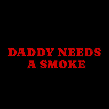 Daddy Needs a Smoke Tee