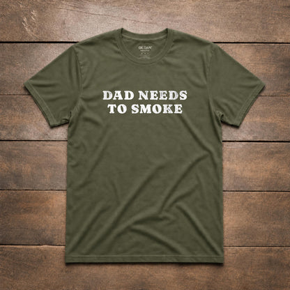 Dad Needs to Smoke Tee